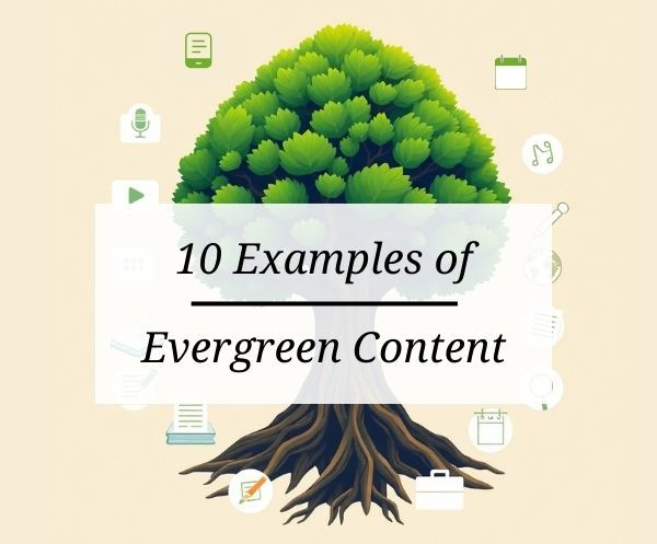 10 Examples of Evergreen Content That Work on Any Platform