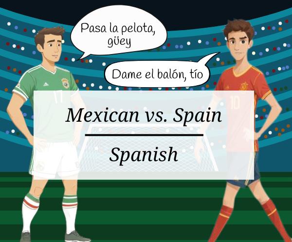 How Different Is Mexican Spanish from Spain Spanish?